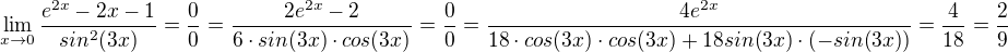 $\lim_{x\to0}\frac{e^{2x}-2x-1}{sin^{2}(3x)}=\frac{0}{0}=\frac{2e^{2x}-2}{6\cdot sin(3x)\cdot cos(3x)}=\frac{0}{0}=\frac{4e^{2x}}{18\cdot cos(3x)\cdot cos(3x)+18sin(3x)\cdot (-sin(3x))}=\frac{4}{18}=\frac{2}{9}$