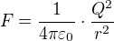 $F=\frac{1}{4\pi \varepsilon _{0}}\cdot \frac{Q^2}{r^2}$