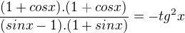 $\frac{(1+cosx) . (1\color{red}+\color{black}cosx)}{(sinx-1) . (1+sinx)}= -tg^{2}x$