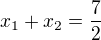$x_1+x_2=\frac72$