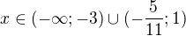 $x\in (-\infty;-3) \cup (-\frac{5}{11};1)$
