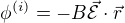 $\phi^{(i)} = - B \vec{\mathcal{E}} \cdot \vec{r}$