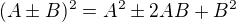 $(A\pm B)^2=A^2\pm2AB+B^2$