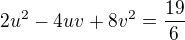 $2u^2-4uv+8v^2=\frac{19}{6}$