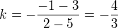 $k=-\frac{-1-3}{2-5}=-\frac{4}{3}$