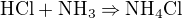 $\mathrm{HCl+NH_{3}\Rightarrow NH_{4}Cl}$