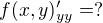 $f(x,y)_{yy}' =?$