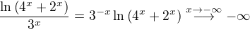 $\frac{\ln{\(4^{x}+2^{x}\)}}{3^{x}}=3^{-x}\ln{\(4^x+2^x\)}\stackrel{x\to -\infty}{\longrightarrow}-\infty$