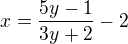 $x=\frac{5y-1}{3y+2}-2$