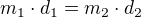 $m_{1}\cdot d_{1}=m_{2}\cdot d_{2}$