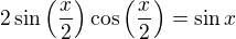 $2\sin \(\frac{x}{2}\)\cos \(\frac{x}{2}\) = \sin x$