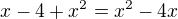$x-4+x^{2}=x^{2}-4x$