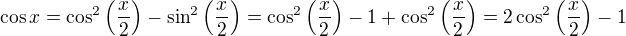 $\cos x=\cos^2\left(\frac x2\right)-\sin ^2 \left(\frac x2\right)=\cos^2\left(\frac x2\right)-1+\cos ^2 \left(\frac x2\right)=2\cos^2\left(\frac x2\right)-1$