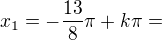 $x_{1}=-\frac{13}{8}\pi +k\pi=$