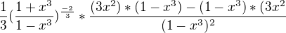 $\frac{1}{3}(\frac{1+x^3}{1-x^3})^\frac{-2}{3} * \frac{(3x^2) * (1-x^3 )- (1-x^3)*(3x^2}{(1-x^3)^2}$