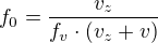 $f_{0}=\frac{v_{z}}{f_{v}\cdot (v_{z}+v)}$