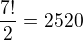 $\frac{7!}{2}=2520$