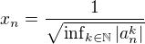 $x_n=\frac1{\sqrt{\inf_{k\in\mathbb{N}}|a_n^k|}}$