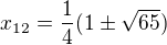 kopírovat do textarea $x_{12}=\frac{1}{4}(1\pm \sqrt{65})$