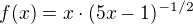 $f(x)=x\cdot (5x-1)^{-1/2}$