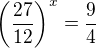 $\left(\frac{27}{12}\right)^x=\frac94$