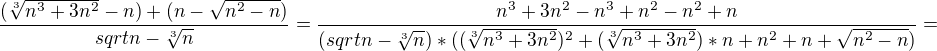 $\frac{(\sqrt[3]{n^3+3n^2}-n)+(n-\sqrt{n^2-n})}{sqrt{n}-\sqrt[3]{n}}=\frac{n^3+3n^2-n^3+n^2-n^2+n}{(sqrt{n}-\sqrt[3]{n})*((\sqrt[3]{n^3+3n^2})^2+(\sqrt[3]{n^3+3n^2})*n+n^2+n+\sqrt{n^2-n})} =$