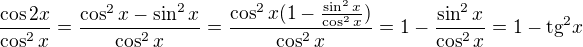 $\frac{\cos 2x}{\cos ^{2}x}=\frac{\cos ^{2}x-\sin ^{2}x}{\cos ^{2}x}=\frac{\cos ^{2}x(1-\frac{\sin ^{2}x}{\cos ^{2}x})}{\cos ^{2}x}=1-\frac{\sin ^{2}x}{\cos ^{2}x}=1-\text{tg}^{2}x$