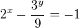$2^{x}-\frac{3^{y}}{9}=-1$
