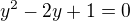 $y^{2}-2y+1=0$