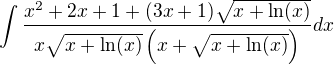 $\int\frac{x^2+2x+1+(3x+1)\sqrt{x+\ln (x)}}{x\sqrt{x+\ln(x)}\left(x+\sqrt{x+\ln (x)}\right)}dx$