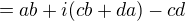 $= ab + i(cb+da)-cd$