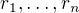 $r_1,\ldots,r_n$