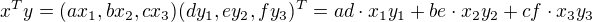 $x^Ty=(ax_1,bx_2,cx_3)(dy_1,ey_2,fy_3)^T=ad\cdot x_1y_1+be\cdot x_2y_2+cf\cdot x_3y_3$