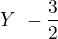 $Y\, \eq \,-\frac{3}{2}$