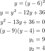 $y=(y-6)^2\\y=y^2-12y+36\\y^2-13y+36=0\\(y-9)(y-4)=0\\y_1=9\\y_2=4$