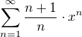 $\sum_{n = 1}^\infty \frac{n + 1}{n} \cdot x^n$