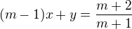$(m-1)x+y=\frac{m+2}{m+1}$