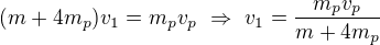 $(m+4m_p)v_1=m_pv_p\ \Rightarrow\ v_1=\frac{m_pv_p}{m+4m_p}$
