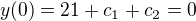 $y(0) = 21+c_1+c_2 = 0$