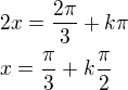 $2x=\frac{2\pi}{3}+k\pi\nlx=\frac{\pi}{3}+k\frac \pi2$