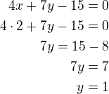 $4x+7y-15=0\\4\cdot 2+7y-15=0\\7y=15-8\\7y=7\\y=1$