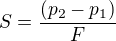 $S=\frac{(p_{2}-p_{1})}{F}$