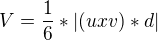 $V=\frac{1}{6}*|(u x v)*d|$