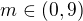 $m\in (0,9)$