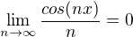 $\lim_{n\to\infty}\frac{cos(nx)}{n}=0$