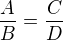$\frac{A}{B}=\frac{C}{D}$