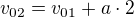 $v_{02}=v_{01}+a\cdot2$