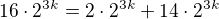 $16\cdot2^{3k}=2\cdot 2^{3k}+14\cdot 2^{3k}$