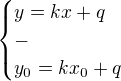$\begin{cases}y=kx+q\\-\\y_0=kx_0+q\end{cases}$