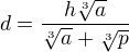 $d=\frac{h\sqrt[3]{a}}{\sqrt[3]{a}+\sqrt[3]{p}}$